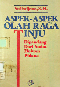 Image of ASPEK-ASPEK OLAH RAGA TINJU : Dipandang Dari Sudut Hukum Pidana