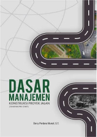 Image of DASAR MANAJEMEN: KONSTRUKSI PROYEK JALAN