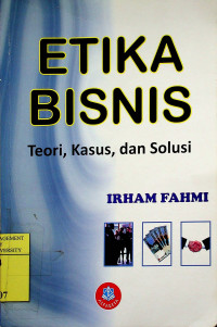 Image of ETIKA BISNIS : Teori, Kasus, dan Solusi