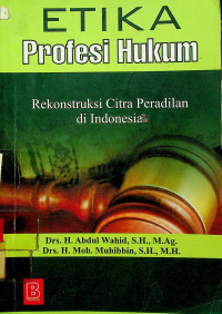 Image of ETIKA Profesi Hukum Rekonstruksi Citra Peradilan di Indonesia
