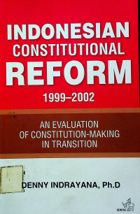 Image of INDONESIAN CONSTITUTIONAL REFORM 1999-2002; AN  EVALUATION OF CONSTITUTION - MAKING IN TRANSITION