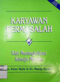 Image of KARYAWAN BERMASALAH: Kiat Meningkatkan Kinerja Mereka