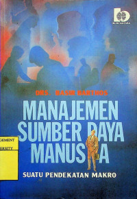 Image of MANAJEMEN SUMBER DAYA MANUSIA: SUATU PENDEKATAN MAKRO