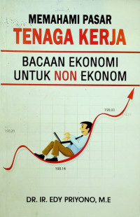 Image of MEMAHAMI PASAR TENAGA KERJA ; BACCAN EKONOMI UNTUK NON EKONOM