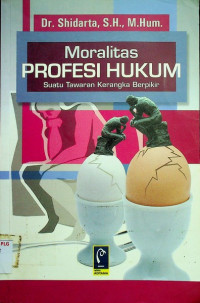 Image of Moralitas PROFESI HUKUM; Suatu Tawaran Kerangka Berpikir