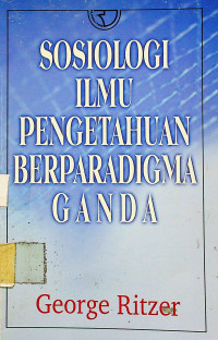 Image of SOSIOLOGI ILMU PENGETAHUAN BERPARADIGMA GANDA