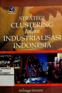 Image of STRATEGI CLUSTERING dalam INDUSTRIALISASI INDONESIA