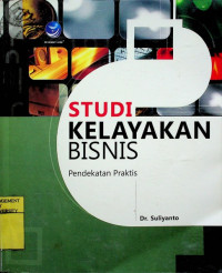 Image of STUDI KELAYAKAN BISNIS ; Pendekatan Praktis
